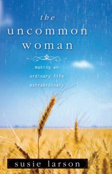 Paperback The Uncommon Woman: Making an Ordinary Life Extraordinary Book