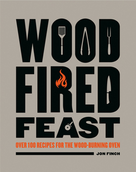 Hardcover Wood-Fired Feast: Over 100 Recipes for the Wood Burning Oven Book