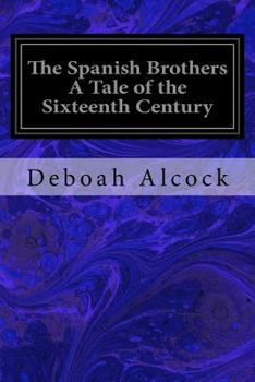 Paperback The Spanish Brothers A Tale of the Sixteenth Century Book