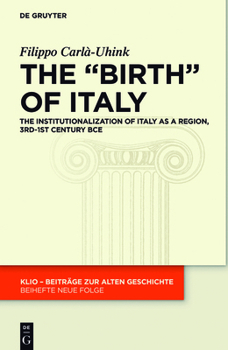 Hardcover The Birth of Italy: The Institutionalization of Italy as a Region, 3rd-1st Century Bce Book
