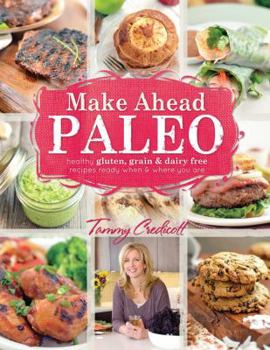 Paperback Make-Ahead Paleo: Healthy Gluten-, Grain- & Dairy-Free Recipes Ready When & Where You Are Book