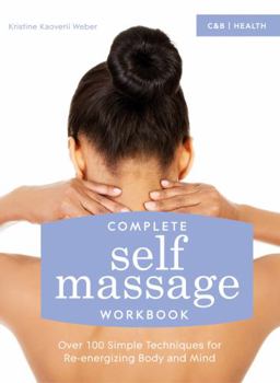 Paperback Complete Self Massage Workbook: Over 100 Simple Techniques for Re-Energizing Body and Mind Book
