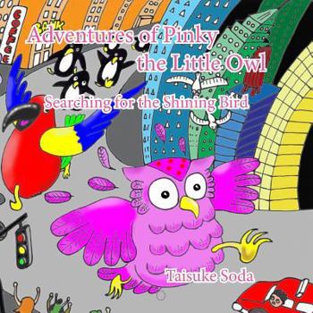 Adventures of Pinky the Little Owl: Searching for the Shining Bird - Book #1 of the Pinky the Little Owl