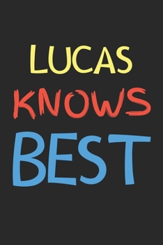 Lucas Knows Best: Lined Journal, 120 Pages, 6 x 9, Lucas Personalized Name Notebook Gift Idea, Black Matte Finish (Lucas Knows Best Journal)
