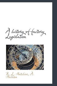 Hardcover A History of Factory Legislation Book