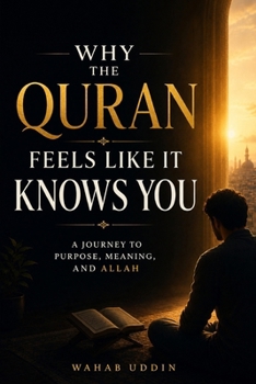 Why the Quran Feels Like It Knows You: How the Quran Answers Life's Deepest Questions and Why Millions Believe It Is From Allah