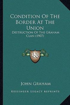 Paperback Condition Of The Border At The Union: Destruction Of The Graham Clan (1907) Book