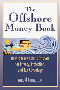 Paperback The Offshore Money Book: How to Move Assets Offshore for Privacy, Protection, and Tax Advantage Book