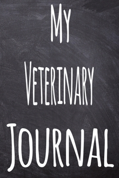 Paperback My Veterinary Journal: The perfect gift for the student in your life - unique record keeper! Book