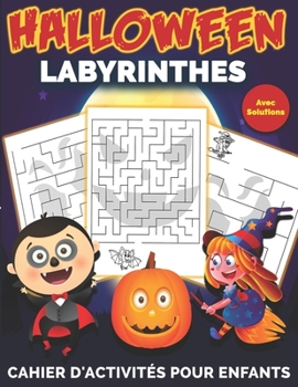 Labyrinthes Halloween avec solutions - Cahier d'activités pour enfants: Labyrinthes Amusantes Pour Enfants Tout en Coloriant | Joli cadeau pour garçons et filles pendant l'Halloween