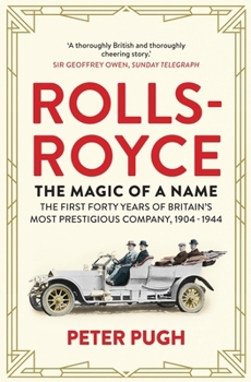 Paperback Rolls-Royce: The Magic of a Name: The First Forty Years of Britain's Most Prestigious Company Book