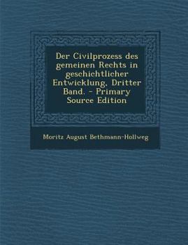 Paperback Der Civilprozess Des Gemeinen Rechts in Geschichtlicher Entwicklung, Dritter Band. - Primary Source Edition [German] Book