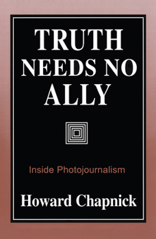 Paperback Truth Needs No Ally: Inside Photojournalism Volume 1 Book
