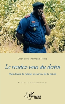 Le rendez-vous du destin: Mon devoir de policier au service de la nation (Harmattan Rdc) (French Edition)