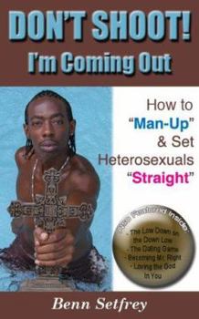 Paperback DON'T SHOOT! I'm Coming Out ~ How to "Man-Up" and Set Heterosexuals "Straight" Book