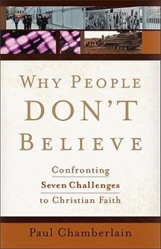 Paperback Why People Don't Believe: Confronting Seven Challenges to Christian Faith Book