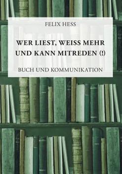 Paperback Wer liest, weiß mehr und kann mitreden: Buch und Kommunikation [German] Book