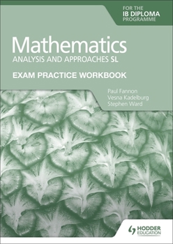 Paperback Exam Practice Workbook for Mathematics for the Ib Diploma: Analysis and Approaches SL: Hodder Education Group Book