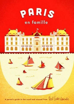 Map Paris En Famille: A Parent's Guide to the Usual and Unusual Book