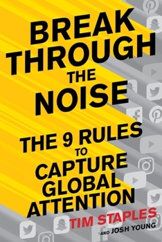 Hardcover Break Through the Noise: The Nine Rules to Capture Global Attention Book