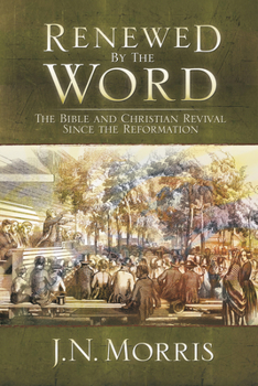 Hardcover Renewed by the Word: The Bible and Christian Revival Since the Reformation Book