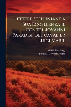 Paperback Lettere stelliniane a Sua Eccellenza il conte Giovanni Paradisi, del cavalier Luigi Mabil [Italian] Book