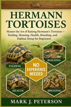 Paperback Hermann Tortoises: Master The Art of Raising Hermann's Tortoises - Feeding, Housing, Health, Breeding, and Habitat Setup for Beginners Book