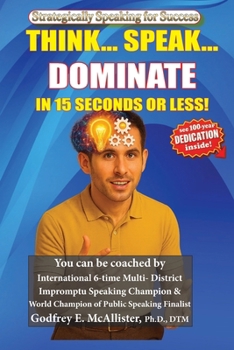 Think... Speak... Dominate in 15 Seconds or Less!