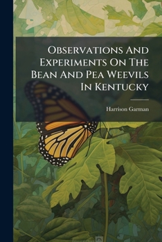 Paperback Observations and Experiments on the Bean and Pea Weevils in Kentucky... Book