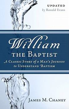 Paperback William the Baptist: A Classic Story of a Man's Journey to Understand Baptism Book