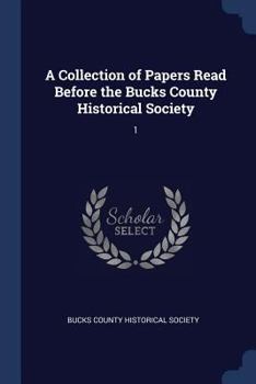 Paperback A Collection of Papers Read Before the Bucks County Historical Society: 1 Book