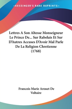 Paperback Lettres A Son Altesse Monseigneur Le Prince De... Sur Rabelais Et Sur D'Autres Accuses D'Avoir Mal Parle De La Religion Chretienne (1768) [French] Book