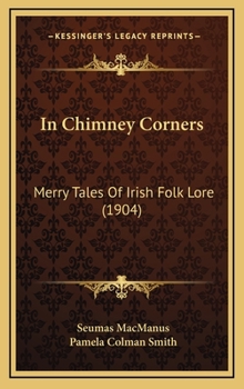 Hardcover In Chimney Corners: Merry Tales Of Irish Folk Lore (1904) Book