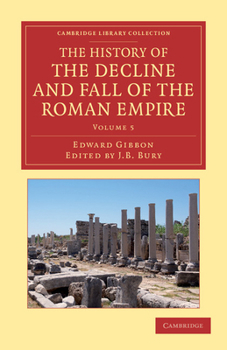 The history of the decline and fall of the Roman Empire, Vol. 5: Justinian and the Roman Law - Book #5 of the Decline and Fall of the Roman Empire