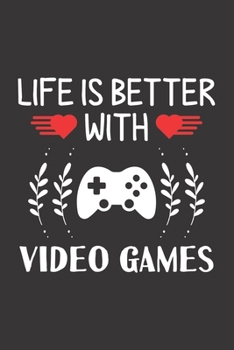 Paperback Life Is Better With Video Games: Video Games Lovers Men Women Girls Boys Funny Gifts Journal Lined Notebook 6x9 120 Pages Book