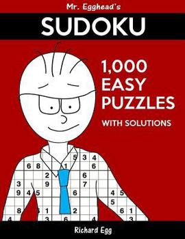 Paperback Mr. Egghead's Sudoku 1,000 Easy Puzzles With Solutions: Only One Level Of Difficulty Means No Wasted Puzzles Book