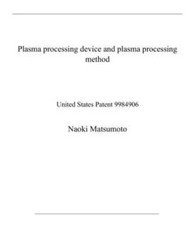 Paperback Plasma processing device and plasma processing method: United States Patent 9984906 Book