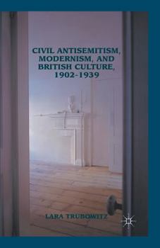 Paperback Civil Antisemitism, Modernism, and British Culture, 1902-1939 Book