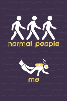 Paperback Normal People Vs Me: Scuba Diving Log Book - Notebook Journal For Certification, Courses & Fun - Unique Diving Gift - Matte Cover 6x9 100 P Book