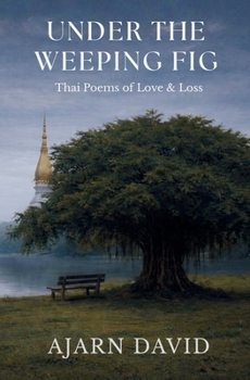 Under the Weeping Fig: Thai Poems of Love & Loss (Thai Way Series)