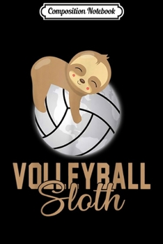Composition Notebook: Volleyball Sloth Funny Sloth Sleep On Volleyball  Journal/Notebook Blank Lined Ruled 6x9 100 Pages