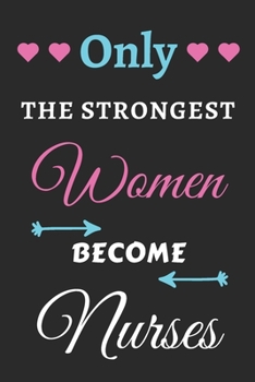 Paperback Only The Strongest Women Become Nurses: lined notebook, nurse appreciation gift Book