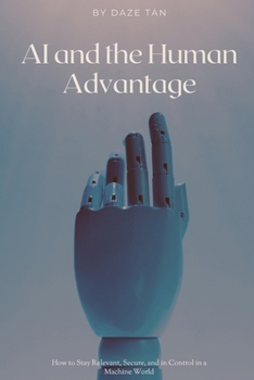 Paperback AI and the Human Advantage: How to Stay Relevant, Secure, and in Control in a Machine World Book