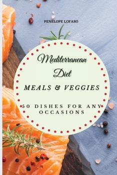 Paperback Mediterranean Diet Meals & Veggies: 50 Dishes for Any Occasions Book