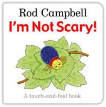 Hardcover I'm Not Scary!: A Touch-And-Feel Book. Rod Campbell Book