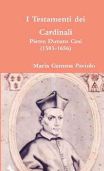 Paperback I Testamenti dei Cardinali: Pietro Donato Cesi (1583-1656) [Italian] Book