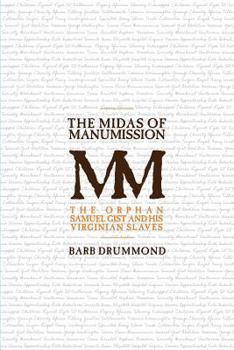Paperback The Midas of Manumission: The Orphan Samuel Gist and his Virginian Slaves Book