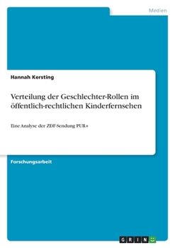 Paperback Verteilung der Geschlechter-Rollen im öffentlich-rechtlichen Kinderfernsehen: Eine Analyse der ZDF-Sendung PUR+ [German] Book