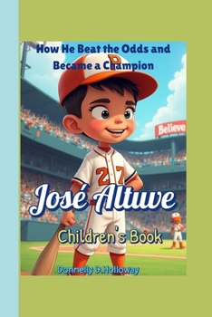José Altuve Children's Book: How He Beat the Odds and Became a Champion
