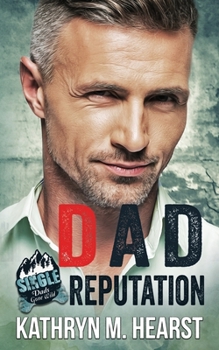 Dad Reputation - Book #4 of the Single Dads Gone Wild